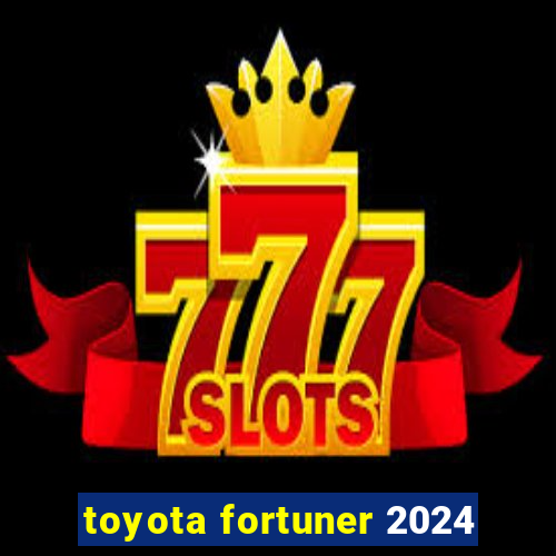 toyota fortuner 2024